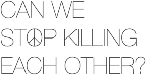 Text logo that reads Can We Stop Killing Each Other?