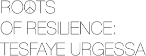 Text logo that reads Roots of Resilience: Tesfaye Urgessa
